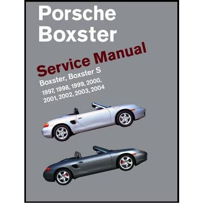 Porsche Boxster Service Manual: 1997-2004