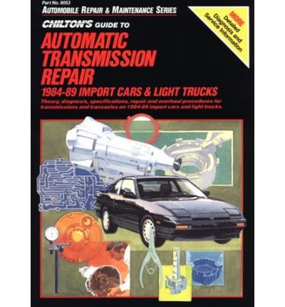 Chilton's Guide to Automatic Transmission Repair 1984-89: Import Cars and Light Trucks