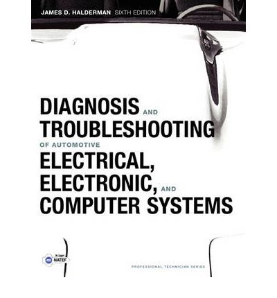 Diagnosis and Troubleshooting of Automotive Electrical, Electronic, and Computer Systems