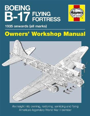 Boeing B-17 Flying Fortress 1935 Onwards (All Marks) Owners Workshop Manual
