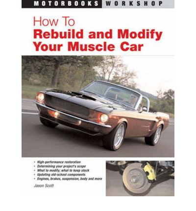 How to Rebuild and Modify Your Muscle Car