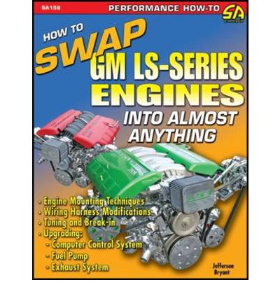 How to Swap GM LS-series Engines into Almost Anything