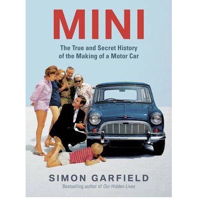 Mini: The True and Secret History of the Making of a Motor Car
