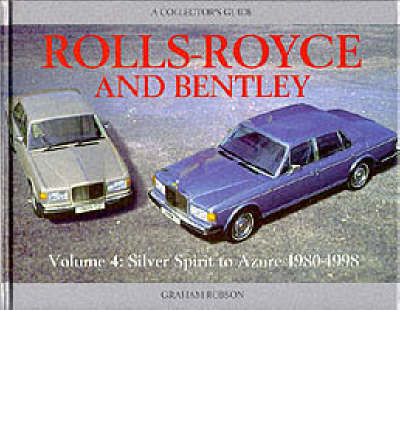 Rolls-Royce and Bentley: Silver Spirit to Azure, 1980-98 v. 4