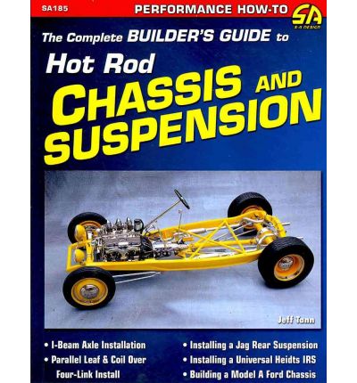 The Complete Builder's Guide to Hot Rod Chassis & Suspension