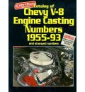 Catalog of Chevy V-8 Engine Casting Numbers, 1955-93, and Stamped Numbers