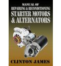 Manual of Repairing & Reconditioning Starter Motors and Alternators